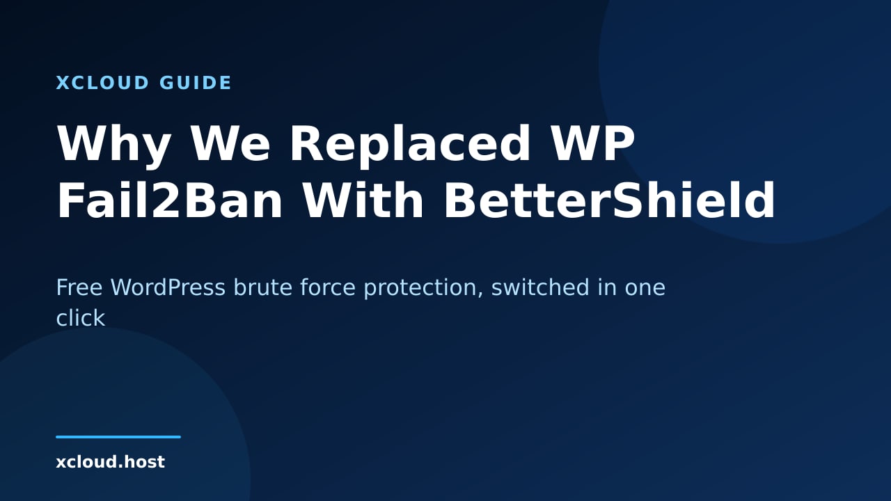WordPress brute force protection in xCloud: BetterShield replaces WP Fail2Ban
