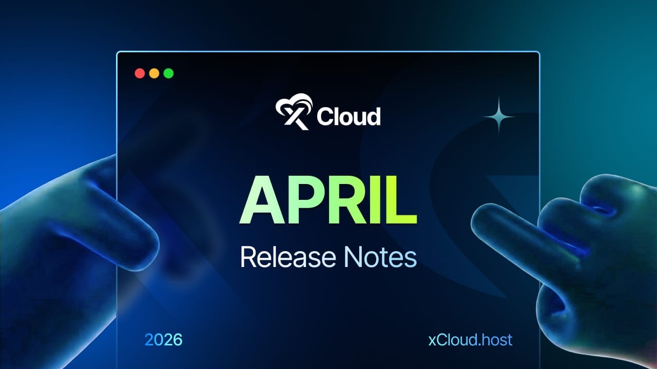 xCloud April 2026 Release Notes: Hermes Agent, Paperclip AI, Infrastructure Upgrade & More