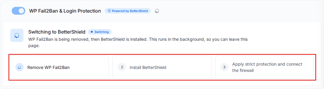 The WP Fail2Ban & Login Protection card while switching, with the Remove WP Fail2Ban, Install BetterShield and Apply strict protection and connect the firewall steps