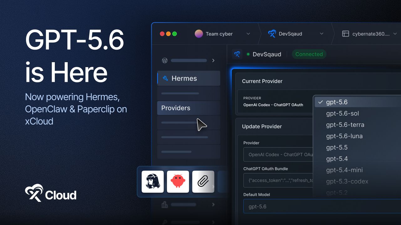 GPT-5.6 is here, now powering Hermes, OpenClaw and Paperclip on xCloud