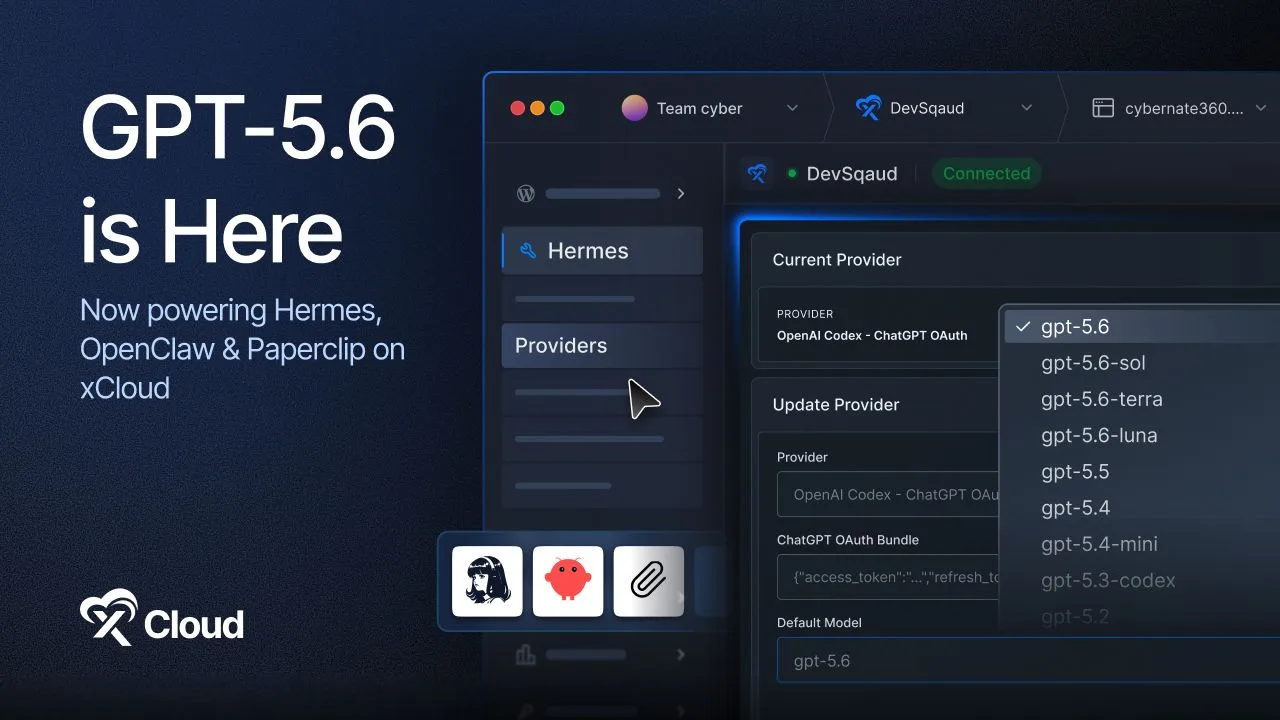 GPT-5.6 is here, now powering Hermes, OpenClaw and Paperclip on xCloud
