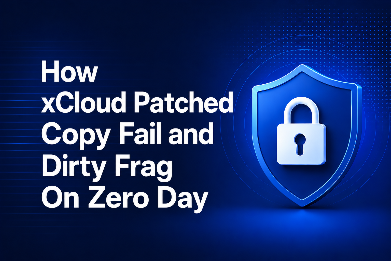 How xCloud Patched Copy Fail and Dirty Frag